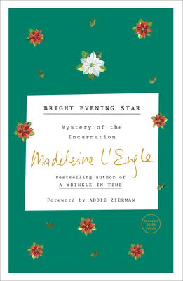 Bright Evening Star: Mystery of the Incarnation - L'Engle, Madeleine, and Zierman, Addie (Foreword by), and Lackey, Lindsay (Contributions by)