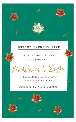 Bright Evening Star: Mystery of the Incarnation - L'Engle, Madeleine, and Zierman, Addie (Foreword by), and Almand, Pamela (Read by)