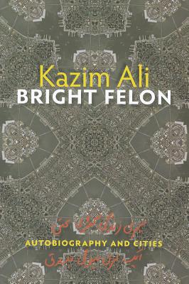 Bright Felon: Autobiography and Cities - Ali, Kazim