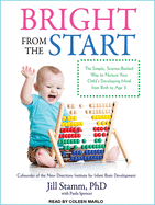 Bright from the Start: The Simple, Science-Backed Way to Nurture Your Child's Developing Mind from Birth to Age 3
