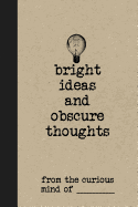 Bright Ideas and Obscure Thoughts from the Curious Mind of _________: A Customizable Journal for Boys Who Are Awesome