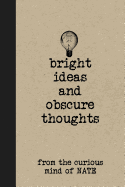 Bright Ideas and Obscure Thoughts from the Curious Mind of Nate: A Personalized Journal for Boys
