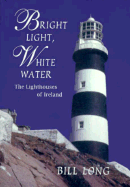 Bright Light, White Water: The Lighthouses of Ireland