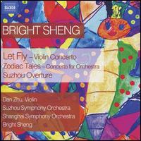 Bright Sheng: Let Fly; Zodiac Tales; Suzhou Overture - Dan Zhu (violin); Bright Sheng (conductor)