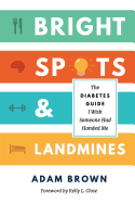 Bright Spots & Landmines: The Diabetes Guide I Wish Someone Had Handed Me (Full Color Edition)