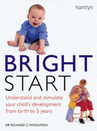 Bright Start: Understand and Stimulate Your Child's Development from Birth to 5 Years