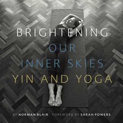 Brightening Our Inner Skies: Yin and Yoga - Blair, Norman