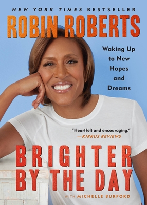 Brighter by the Day: Waking Up to New Hopes and Dreams - Roberts, Robin, and Burford, Michelle