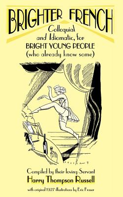 Brighter French: Colloquial and Idiomatic, for Bright Young People (who Already Know Some) - Russell, Harry Thompson