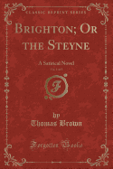 Brighton; Or the Steyne, Vol. 1 of 3: A Satirical Novel (Classic Reprint)