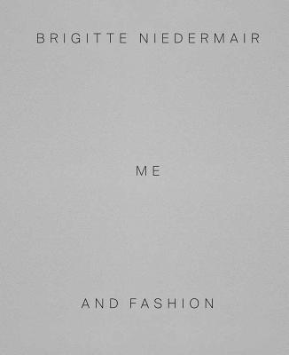 Brigitte Niedermair: Me and Fashion - Niedermair, Brigitte (Photographer), and Cotton, Charlotte (Contributions by), and Belli, Gabriella (Text by)