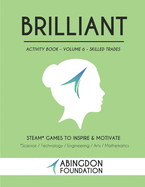 Brilliant Activity Book Volume 6 - Skilled Trades: STEAM Games to Inspire and Motivate