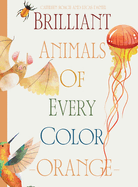 Brilliant Animals Of Every Color: Orange Edition