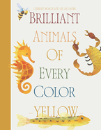 Brilliant Animals Of Every Color: Yellow Edition