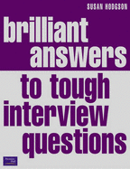 Brilliant Answers to Tough Interview Questions: Smart Answers To Whatever They Can Throw At You