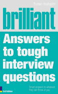 Brilliant Answers to Tough Interview Questions: Smart Answers to Whatever They Can Throw at You - Hodgson, Susan