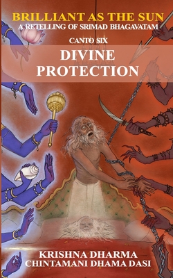 Brilliant as the Sun: A retelling of Srimad Bhagavatam: Canto 6: Divine Protection - Dasi, Chintamani Dhama, and Dharma, Krishna
