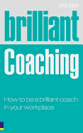 Brilliant Coaching: What Brilliant Business Coaches Know, So and Say - Starr, Julie