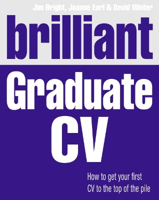 Brilliant Graduate CV: How to Get Your First CV to the Top of the Pile - Bright, Jim, and Earl, Joanne, and Winter, David