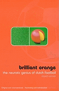 Brilliant Orange: The Neurotic Genius of Dutch Football