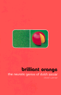 Brilliant Orange: The Neurotic Genius of Dutch Soccer