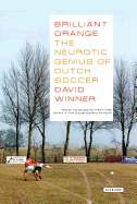 Brilliant Orange: The Neurotic Genius of Dutch Soccer