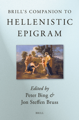 Brill's Companion to Hellenistic Epigram: Down to Philip - Bing, Peter, and Bruss, Jon