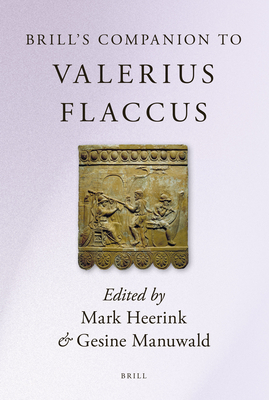 Brill's Companion to Valerius Flaccus - Heerink, Mark (Editor), and Manuwald, Gesine (Editor)