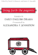 'Bring Furth the Pagants': Essays in Early English Drama Presented to Alexandra F. Johnston