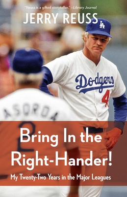 Bring in the Right-Hander!: My Twenty-Two Years in the Major Leagues - Reuss, Jerry