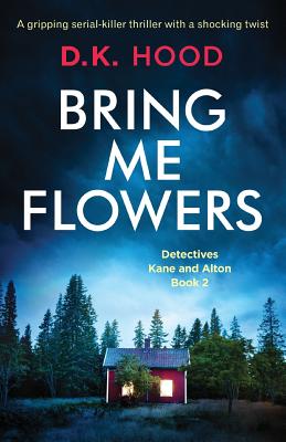 Bring Me Flowers: A gripping serial killer thriller with a shocking twist - Hood, D K