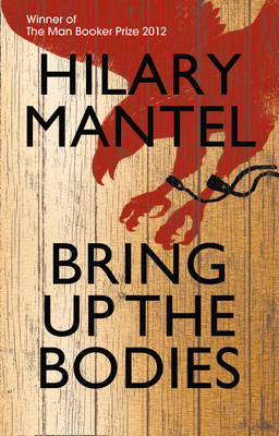 Bring Up the Bodies - Mantel, Hilary