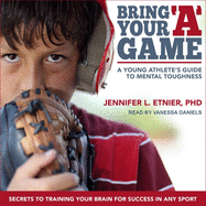Bring Your a Game: A Young Athlete's Guide to Mental Toughness
