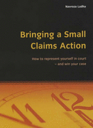 Bringing a Small Claims Action: How to Represent Yourself in Court - And Win Your Case