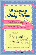 Bringing Baby Home: An Owner's Manual for First-Time Parents