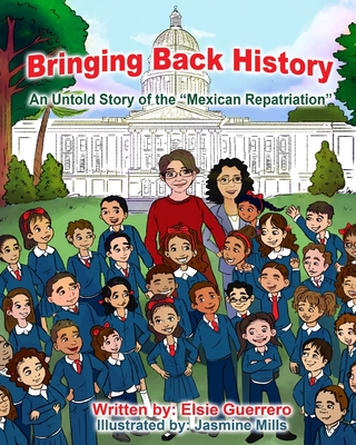 Bringing Back History: An Untold Story of the 'Mexican Repatriation' - Guerrero, Elsie