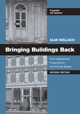 Bringing Buildings Back: From Abandoned Properties to Community Assets - Mallach, Alan