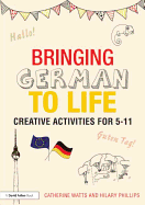 Bringing German to Life: Creative Activities for 5-11