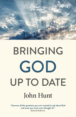 Bringing God Up to Date: And Why Christians Need to Catch Up - Hunt, John