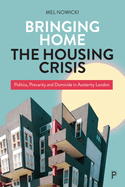 Bringing Home the Housing Crisis: Politics, Precarity and Domicide in Austerity London