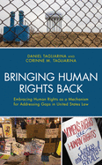 Bringing Human Rights Back: Embracing Human Rights as a Mechanism for Addressing Gaps in United States Law