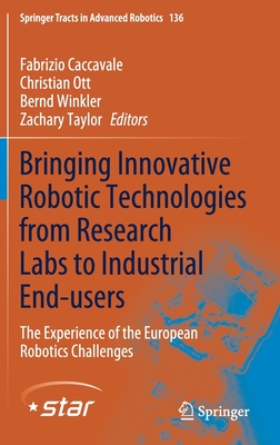 Bringing Innovative Robotic Technologies from Research Labs to Industrial End-Users: The Experience of the European Robotics Challenges - Caccavale, Fabrizio (Editor), and Ott, Christian (Editor), and Winkler, Bernd (Editor)