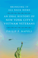 Bringing It All Back Home: An Oral History of New York City's Vietnam Veterans