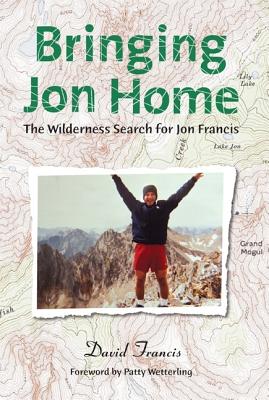 Bringing Jon Home: The Wilderness Search for Jon Francis - Francis, David, and Wetterling, Patty (Foreword by)