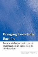 Bringing Knowledge Back in: From Social Constructivism to Social Realism in the Sociology of Education