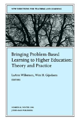 Bringing Problem-Based Learning to Higher Education: Theory and Practice: New Directions for Teaching and Learning, Number 68 - Wilkerson, Luann (Editor), and Gijselaers, Wim H (Editor)