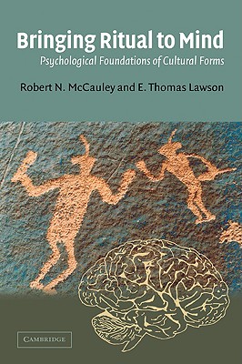 Bringing Ritual to Mind: Psychological Foundations of Cultural Forms - McCauley, Robert N, and Lawson, E Thomas