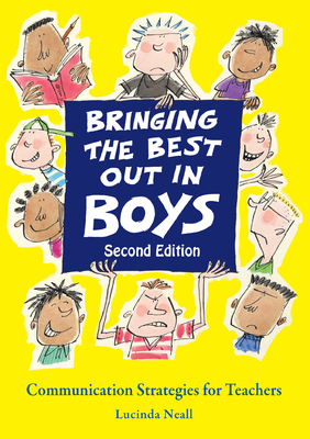 Bringing the Best Out in Boys: Communication Strategies for Teachers - Neall, Lucinda