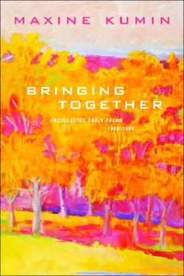 Bringing Together: Uncollected Early Poems 1958-1989 - Kumin, Maxine