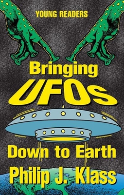 Bringing UFOs Down to Earth - Klass, Philip J